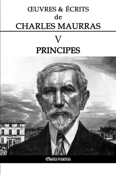 Обложка книги OEuvres et Ecrits de Charles Maurras V. Principes, Charles Maurras