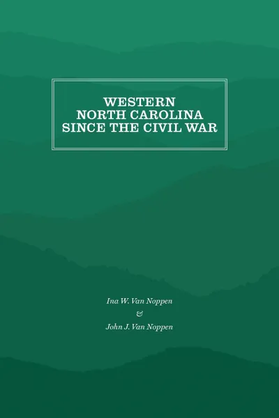 Обложка книги Western North Carolina Since the Civil War, Ina W. Van Noppen, John J. Van Noppen