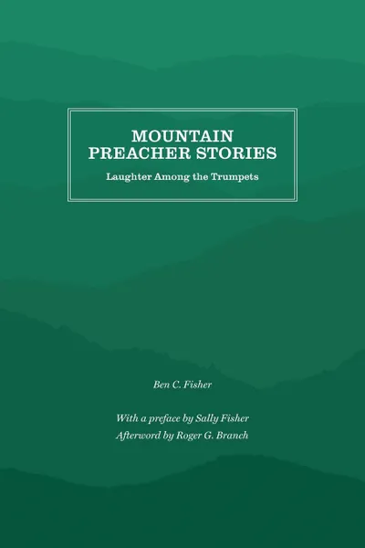 Обложка книги Mountain Preacher Stories. Laughter Among the Trumpets, Ben C. Fisher