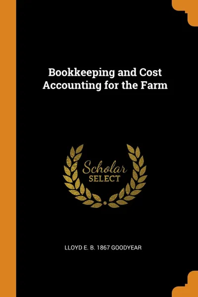 Обложка книги Bookkeeping and Cost Accounting for the Farm, Lloyd E. b. 1867 Goodyear