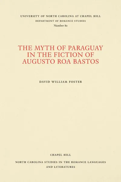 Обложка книги The Myth of Paraguay in the Fiction of Augusto Roa Bastos, David William Foster