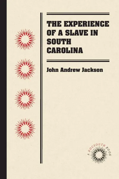 Обложка книги The Experience of a Slave in South Carolina, John Andrew Jackson