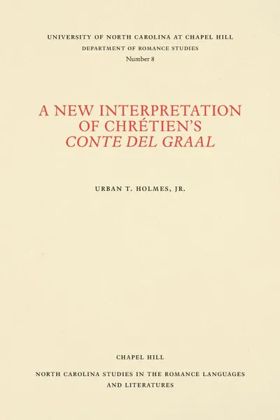 Обложка книги A New Interpretation of Chretien.s Conte del Graal, Urban T. Holmes Jr.