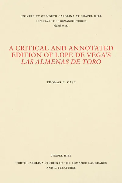 Обложка книги A Critical and Annotated Edition of Lope de Vega.s Las almenas de Toro, Thomas E. Case