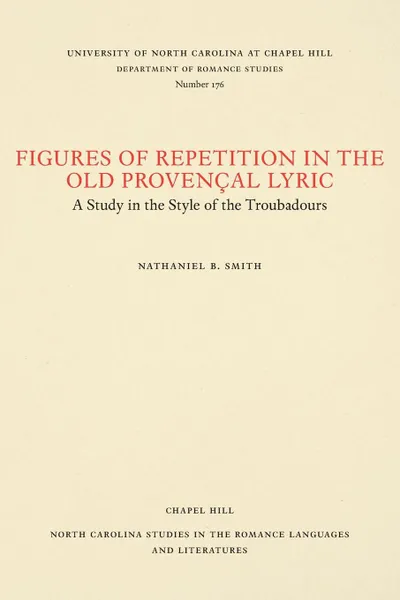 Обложка книги Figures of Repetition in the Old Provencal Lyric. A Study in the Style of the Troubadours, Nathaniel B. Smith