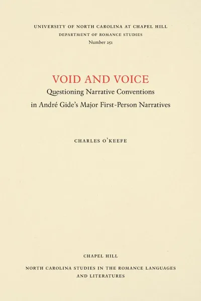 Обложка книги Void and Voice. Questioning Narrative Conventions in Andre Gide.s Major First-Person Narratives, Charles O'Keefe