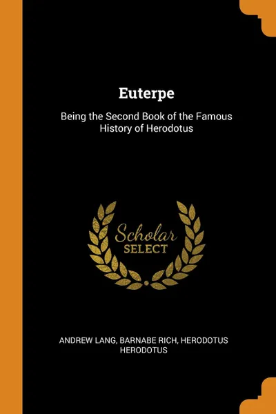 Обложка книги Euterpe. Being the Second Book of the Famous History of Herodotus, Andrew Lang, Barnabe Rich, Herodotus Herodotus