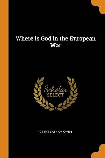 Обложка книги Where is God in the European War, Robert Latham Owen