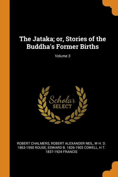 Обложка книги The Jataka; or, Stories of the Buddha.s Former Births; Volume 3, Robert Chalmers, Robert Alexander Neil, W H. D. 1863-1950 Rouse