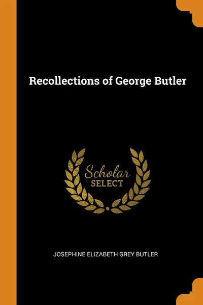 Обложка книги Recollections of George Butler, Josephine Elizabeth Grey Butler