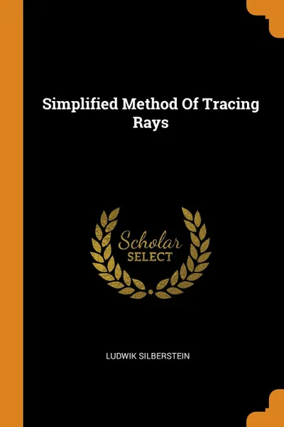 Обложка книги Simplified Method Of Tracing Rays, Ludwik Silberstein