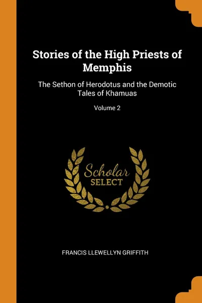 Обложка книги Stories of the High Priests of Memphis. The Sethon of Herodotus and the Demotic Tales of Khamuas; Volume 2, Francis Llewellyn Griffith