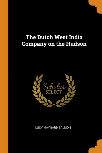 Обложка книги The Dutch West India Company on the Hudson, Lucy Maynard Salmon