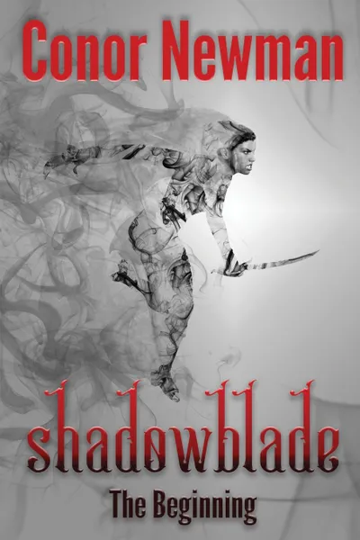 Обложка книги Shadowblade. The Beginning, Conor Newman