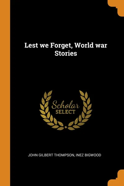 Обложка книги Lest we Forget, World war Stories, John Gilbert Thompson, Inez Bigwood