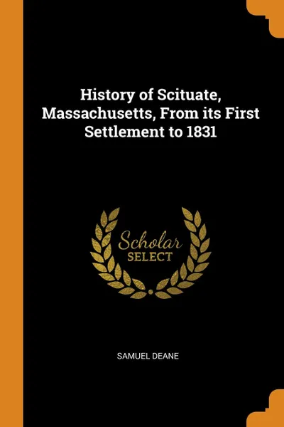 Обложка книги History of Scituate, Massachusetts, From its First Settlement to 1831, Samuel Deane