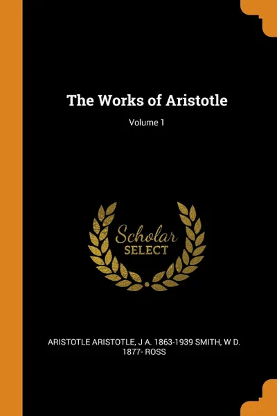 Обложка книги The Works of Aristotle; Volume 1, Aristotle Aristotle, J A. 1863-1939 Smith, W D. 1877- Ross