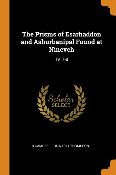 Обложка книги The Prisms of Esarhaddon and Ashurbanipal Found at Nineveh. 1917-8, R Campbell 1876-1941 Thompson