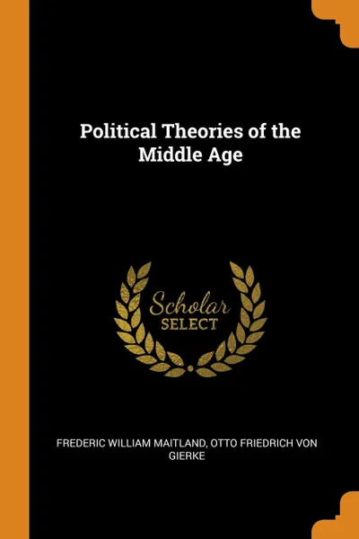 Обложка книги Political Theories of the Middle Age, Frederic William Maitland, Otto Friedrich von Gierke