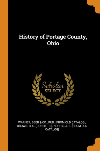 Обложка книги History of Portage County, Ohio, R C. Brown, J E. [from old catalog] Norris