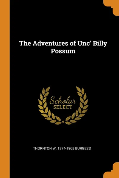 Обложка книги The Adventures of Unc. Billy Possum, Thornton W. 1874-1965 Burgess