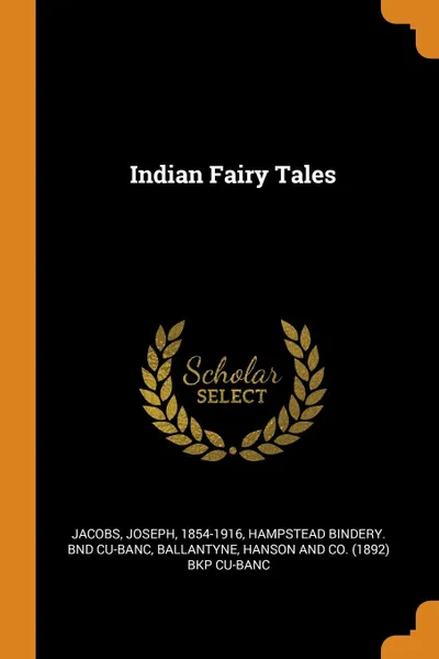 Обложка книги Indian Fairy Tales, Joseph Jacobs, Hampstead Bindery. bnd CU-BANC, Hanson and Co. bkp CU-BANC Ballantyne