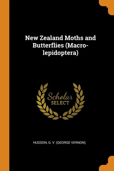 Обложка книги New Zealand Moths and Butterflies (Macro-lepidoptera), G Hudson