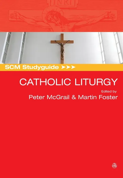 Обложка книги SCM Studyguide. Catholic Liturgy, Peter McGrail, Martin Foster