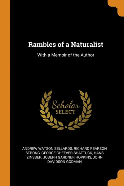 Обложка книги Rambles of a Naturalist. With a Memoir of the Author, Andrew Watson Sellards, Richard Pearson Strong, George Cheever Shattuck