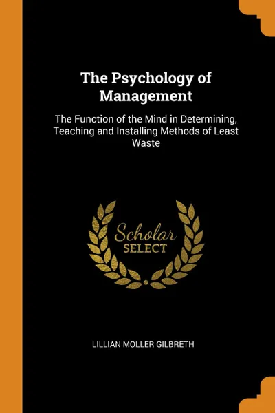 Обложка книги The Psychology of Management. The Function of the Mind in Determining, Teaching and Installing Methods of Least Waste, Lillian Moller Gilbreth