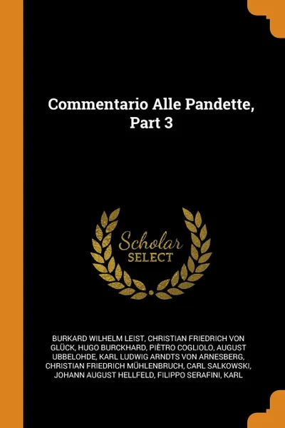 Обложка книги Commentario Alle Pandette, Part 3, Burkard Wilhelm Leist, Christian Friedrich Von Glück, Hugo Burckhard