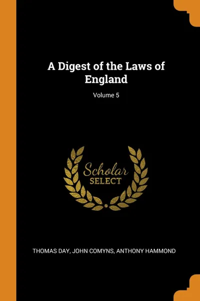 Обложка книги A Digest of the Laws of England; Volume 5, Thomas Day, John Comyns, Anthony Hammond