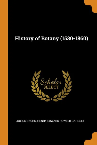 Обложка книги History of Botany (1530-1860), Julius Sachs, Henry Edward Fowler Garnsey