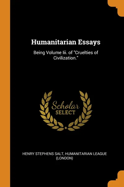 Обложка книги Humanitarian Essays. Being Volume Iii. of 