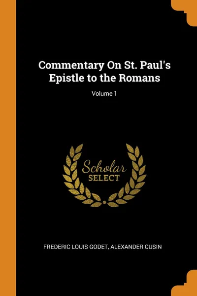 Обложка книги Commentary On St. Paul.s Epistle to the Romans; Volume 1, Frederic Louis Godet, Alexander Cusin