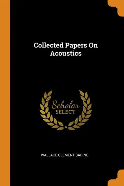 Обложка книги Collected Papers On Acoustics, Wallace Clement Sabine