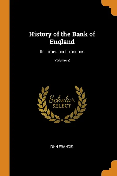 Обложка книги History of the Bank of England. Its Times and Tradiions; Volume 2, John Francis