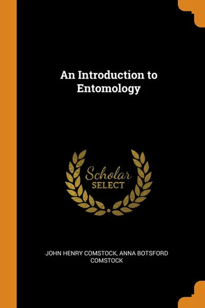 Обложка книги An Introduction to Entomology, John Henry Comstock, Anna Botsford Comstock