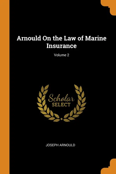 Обложка книги Arnould On the Law of Marine Insurance; Volume 2, Joseph Arnould