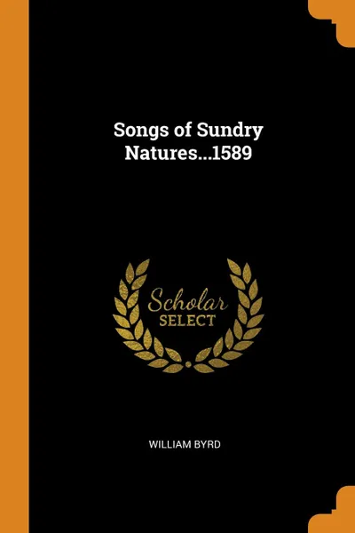 Обложка книги Songs of Sundry Natures...1589, William Byrd