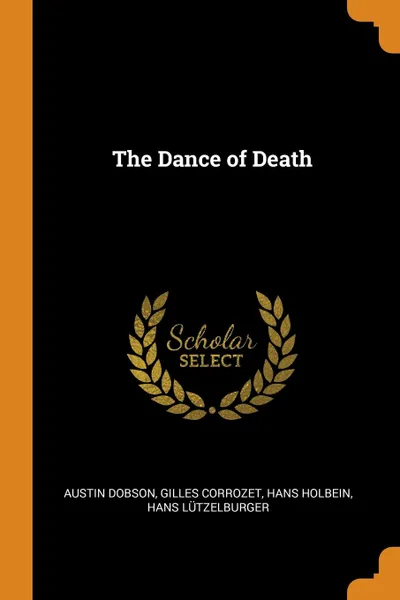 Обложка книги The Dance of Death, Austin Dobson, Gilles Corrozet, Hans Holbein