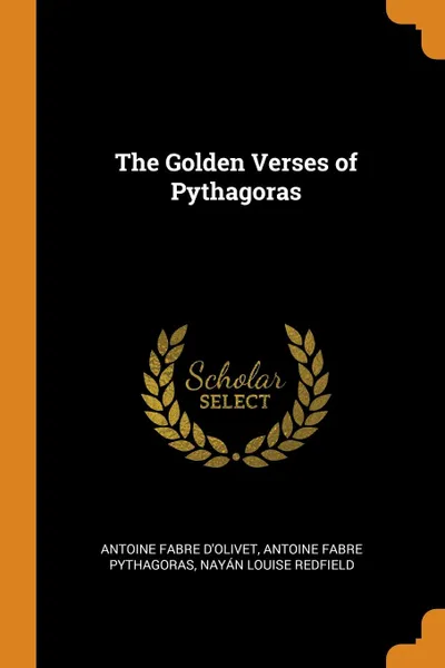 Обложка книги The Golden Verses of Pythagoras, Antoine Fabre d'Olivet, Antoine Fabre Pythagoras, Nayán Louise Redfield
