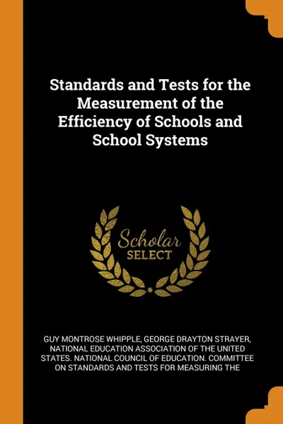 Обложка книги Standards and Tests for the Measurement of the Efficiency of Schools and School Systems, Guy Montrose Whipple, George Drayton Strayer