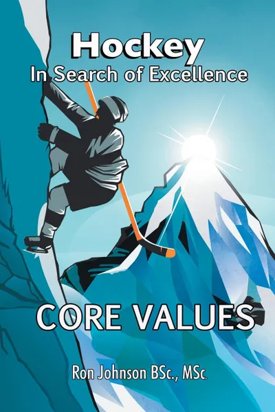 Обложка книги Hockey In Search of Excellence. Core Values, Ronald S Johnson