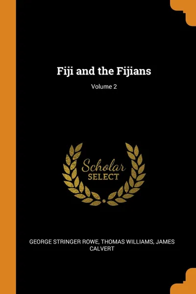 Обложка книги Fiji and the Fijians; Volume 2, George Stringer Rowe, Thomas Williams, James Calvert