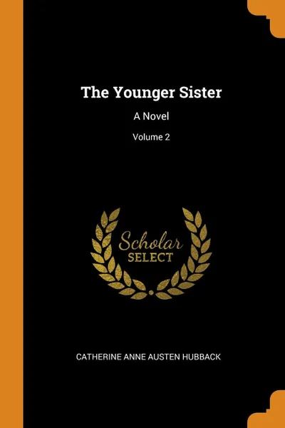 Обложка книги The Younger Sister. A Novel; Volume 2, Catherine Anne Austen Hubback