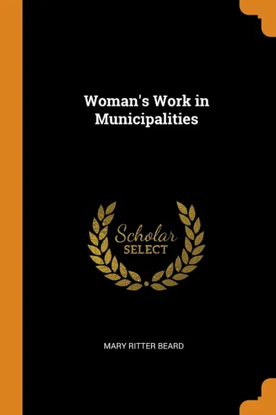 Обложка книги Woman.s Work in Municipalities, Mary Ritter Beard