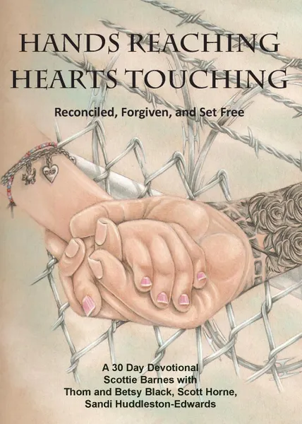 Обложка книги Hands Reaching Hearts Touching. Reconciled, Forgiven, and Set Free, Scottie Barnes, Sandi Huddleston-Edwards