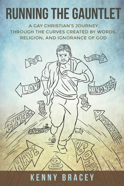 Обложка книги Running the Gauntlet. A Gay Christian.s Journey through the Curves  Created by Words, Religion, and Ignorance of God, Kenny Bracey