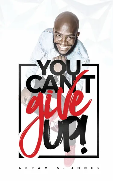 Обложка книги You Can.t Give Up, Abram S Jones